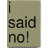 I Said No!