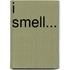 I Smell...