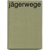 Jägerwege by Gerd H. Meyden