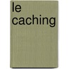 Le caching by Vianney Fournel