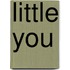 Little You