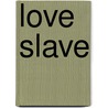 Love Slave door Jennifer Spiegel