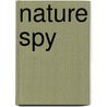 Nature Spy by Shelley Rotner