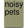 Noisy Pets by Roger Priddy