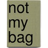 Not My Bag by Sina Grace