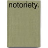 Notoriety. by Frederic Reynolds