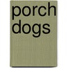 Porch Dogs door Nell Dickerson