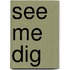 See Me Dig