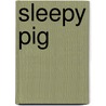 Sleepy Pig door Linda Lott