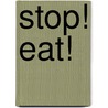 Stop! Eat! by Cass Hollander