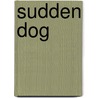 Sudden Dog door Matthew Pennock