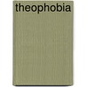 Theophobia door Bruce Beasley