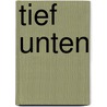 Tief unten by Harald Auer