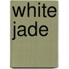 White Jade door V.J. Banis