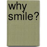 Why Smile? by Marianne Lafrance