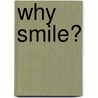 Why Smile? door Marianne Lafrance