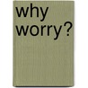 Why Worry? by Kathryn Tristan