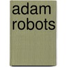 Adam Robots by Sir Adam Roberts