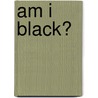 Am I Black? door Greg Robinson