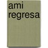 Ami Regresa