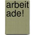 Arbeit ade!