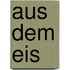Aus dem Eis