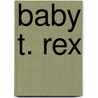 Baby T. Rex door Olivia Cosneau