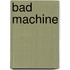 Bad Machine