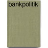 Bankpolitik door William Scharling