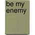 Be My Enemy