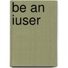 Be an Iuser by Course Technology