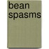 Bean Spasms