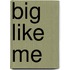 Big Like Me
