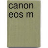Canon Eos M by Jeff Carlson