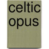 Celtic Opus by Authors Various