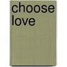 Choose Love door Joe Gorin
