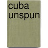 Cuba Unspun door Rosa Jordan
