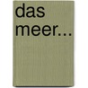 Das Meer... by Matthias Jacob Schleiden