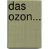 Das Ozon...