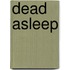 Dead Asleep