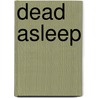 Dead Asleep door Jamie Freveletti
