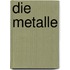 Die Metalle