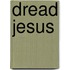 Dread Jesus
