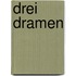 Drei Dramen