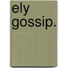 Ely Gossip. door Harvey Goodwin