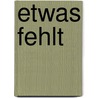 Etwas fehlt door Felicita Reuschling