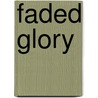 Faded Glory door Thomas E. Alexander