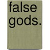 False Gods. by Annie Bradshaw