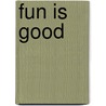 Fun Is Good door Peter Williams