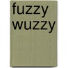 Fuzzy Wuzzy door Katherina Walsh